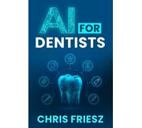 AI for Dentists: Dentistry in the Age of Artificial Intelligence