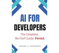 AI for Developers: The Complete, No-Fluff Guide (AI for Professionals)