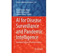 AI for Disease Surveillance and Pandemic Intelligence: Intelligent Disease Detection in Action: 1013 (Studies in Computational Intelligence, 1013)