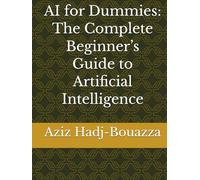 AI for Dummies: The Complete Beginner’s Guide to Artificial Intelligence