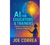 AI for Educators & Trainers: Create, Personalize & Scale Learning: 9 (The AI Business Revolution)
