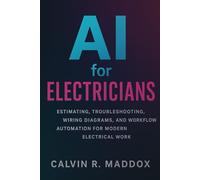 AI for Electricians: Estimating, Troubleshooting, Wiring Diagrams, and Workflow Automation for Modern Electrical Work: 1 (AI for the Trades)