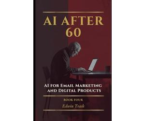 AI for Email Marketing and Digital Products: 4 (AI After 60)