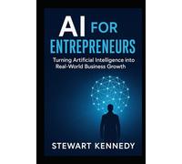 AI for Entrepreneurs: Turning Artificial Intelligence into Real-World Business Growth (The Investing Essentials Library)