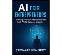 AI for Entrepreneurs: Turning Artificial Intelligence into Real-World Business Growth (The Investing Essentials Library)