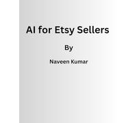 AI for Etsy Sellers: 500+ Prompts and Workflows to Create Better Listings, Get More Traffic, and Increase Sales: 4 (AI for Online Business Series)