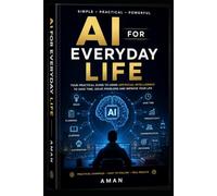 AI for Everyday Life: 34 Powerful AI Tools to Boost Productivity, Learning, Creativity & Business