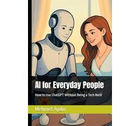 AI for Everyday People: How to Use ChatGPT Without Being a Tech Nerd