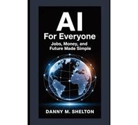 AI for Everyone: Jobs, Money, and Future Made Simple