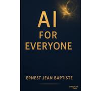 AI for Everyone - L’IA pour Tous - Entèlijans Atifisyèl pou Tout Moun: A Trilingual Guide to Artificial Intelligence, Creativity & Human Learning