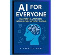 AI for Everyone: Mastering Artificial Intelligence Without Coding