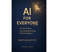 AI FOR EVERYONE: The Clear Guide to Understanding and Using Artificial Intelligence, An Easy Introduction for Students, Professionals, and Curious Minds Author