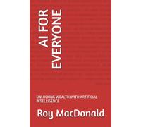 AI FOR EVERYONE: UNLOCKING WEALTH WITH ARTIFICIAL INTELLIGENCE