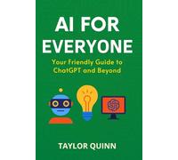 AI for Everyone: Your Friendly Guide to ChatGPT and Beyond (AI for Everyone Series)