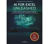 AI FOR EXCEL UNLEASHED: Master ChatGPT, Copilot & Dynamic Formulas with Prompt Engineering to Automate Spreadsheets, Dashboards & VBA Macros in Minutes