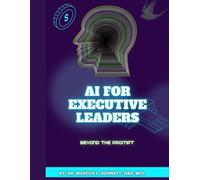 AI FOR EXECUTIVE LEADERS, Beyond the Prompt: The New IQ of Executive Leadership