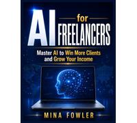 AI for Freelancers: Master AI to Win More Clients and Grow Your Income
