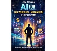 AI for Gig Workers, Freelancers & 1099 Income: Smart Tax Solutions for the Self-Employed: 5 (AI Personal Taxes)