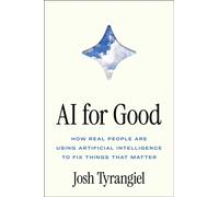 AI for Good : How Real People Are Using Artificial Intelligence to Fix Things That Matter