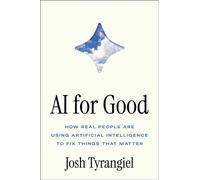 AI for Good : How Real People Are Using Artificial Intelligence to Fix Things That Matter