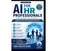 AI for HR Professionals: The Complete Practical Guide to Artificial Intelligence for Recruitment, Talent Management, Employee Engagement, and Modern Human Resources (AI Success Series)