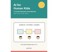 AI for Human Kids: A Friendly Field Guide to Smart Machines