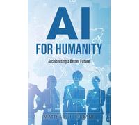 AI for Humanity: Architecting a Better Future