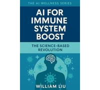 AI for Immune System Boost: The Science-Based Revolution: 8 (The AI Wellness Series.)
