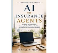 AI for Insurance Agents: A Practical, No-Hype Guide to Protecting Your Book, Winning More Clients, and Growing Faster with Artificial Intelligence (The AI Advantage Series)