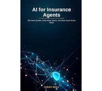 AI for Insurance Agents: Win More Quotes, Keep More Clients, and Save Hours Every Week with ChatGPT and the Tools Agencies Actually Use
