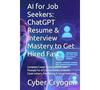 AI for Job Seekers: ChatGPT Resume & Interview Mastery to Get Hired Fast: Complete Career System with Proven Prompts for ATS Optimization, LinkedIn, Cover Letters, Freelancing & Career Switching