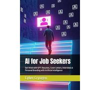 AI for Job Seekers: Get Hired with GPT: Resumes, Cover Letters, Interviews & Personal Branding with Artificial Intelligence