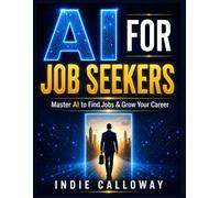 AI for Job Seekers: Master AI to Find Jobs and Grow Your Career