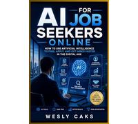 AI for Job Seekers Online: How to Use Artificial Intelligence to Find, Apply, and Get Hired Faster in the Digital Age
