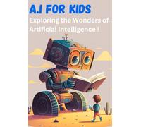 AI for Kids - Exploring the Wonders of Artificial Intelligence !: A book made by a father and an AI expert !