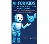 AI for Kids: Learn with Robot Techie and AI Sparky: A Fun STEM Adventure into Ar