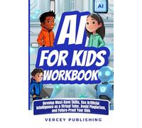 AI For Kids Workbook: Develop Must-Have Skills, Use Artificial Intelligence As A Virtual Tutor, Avoid Plagiarism, Future-Proof Your Kids (Inspiring Stories For Kids + Workbooks Series)