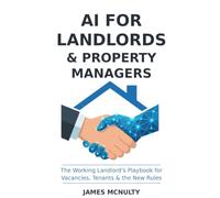 AI for Landlords & Property Managers: Workflows, Prompts & Automations to Fill Vacancies Faster, Keep Good Tenants, and Stay Fair-Housing Safe - ... More Hours (AI Workflows for Professionals)
