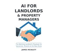 AI for Landlords & Property Managers: Workflows, Prompts & Automations to Fill Vacancies Faster, Keep Good Tenants, and Stay Fair-Housing Safe - ... More Hours (AI Workflows for Professionals)