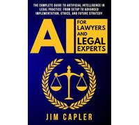 AI for Lawyers and Legal Experts: The Complete Guide to Artificial Intelligence in Legal Practice: From Setup to Advanced Implementation, Ethics, and ... Deploy & Scale with Artificial Intelligence)