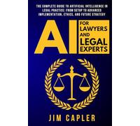 AI for Lawyers and Legal Experts: The Complete Guide to Artificial Intelligence in Legal Practice: From Setup to Advanced Implementation, Ethics, and ... Deploy & Scale with Artificial Intelligence)