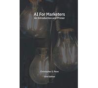 AI for Marketers: An Introduction and Primer, Third Edition