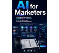 AI for Marketers: The Complete Playbook to Use ChatGPT, Claude, and AI Tools to 10x Your Output as a Copywriter or Digital Marketer (Developer guides)