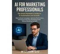 AI for Marketing Professionals: The Smart Marketer's Guide to AI Automation and Growth: 1 (The AI Business Series)
