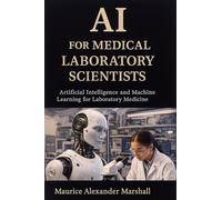 AI for Medical Laboratory Scientists: Artificial Intelligence and Machine Learning for Laboratory Medicine