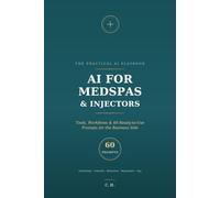 AI for Medspas & Injectors: Tools, Workflows, and 60 Ready-to-Use Prompts for the Business Side of Medical Aesthetics (The Practical AI Playbook: Field Guides for Professionals)