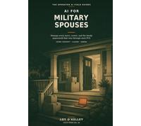 AI for Military Spouses: How to Use ChatGPT, Claude, and Gemini to Build a Portable Career, Survive PCS Moves, Write Resumes, Find Remote Work, and ... Military Life (The Operator AI Field Guides)