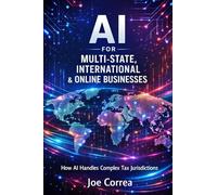 AI for Multi-State, International & Online Businesses: How AI Handles Complex Tax Jurisdictions: 6 (AI Business & Corporate Tax Optimization)