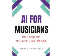 AI for Musicians: The Complete, No-Fluff Guide (AI for Professionals)