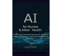 AI for Nurses & Allied Health: Practical Tools, Real-World Applications, and Ethical Guidance to Transform Patient Care and Professional Practice (Ai for writers)